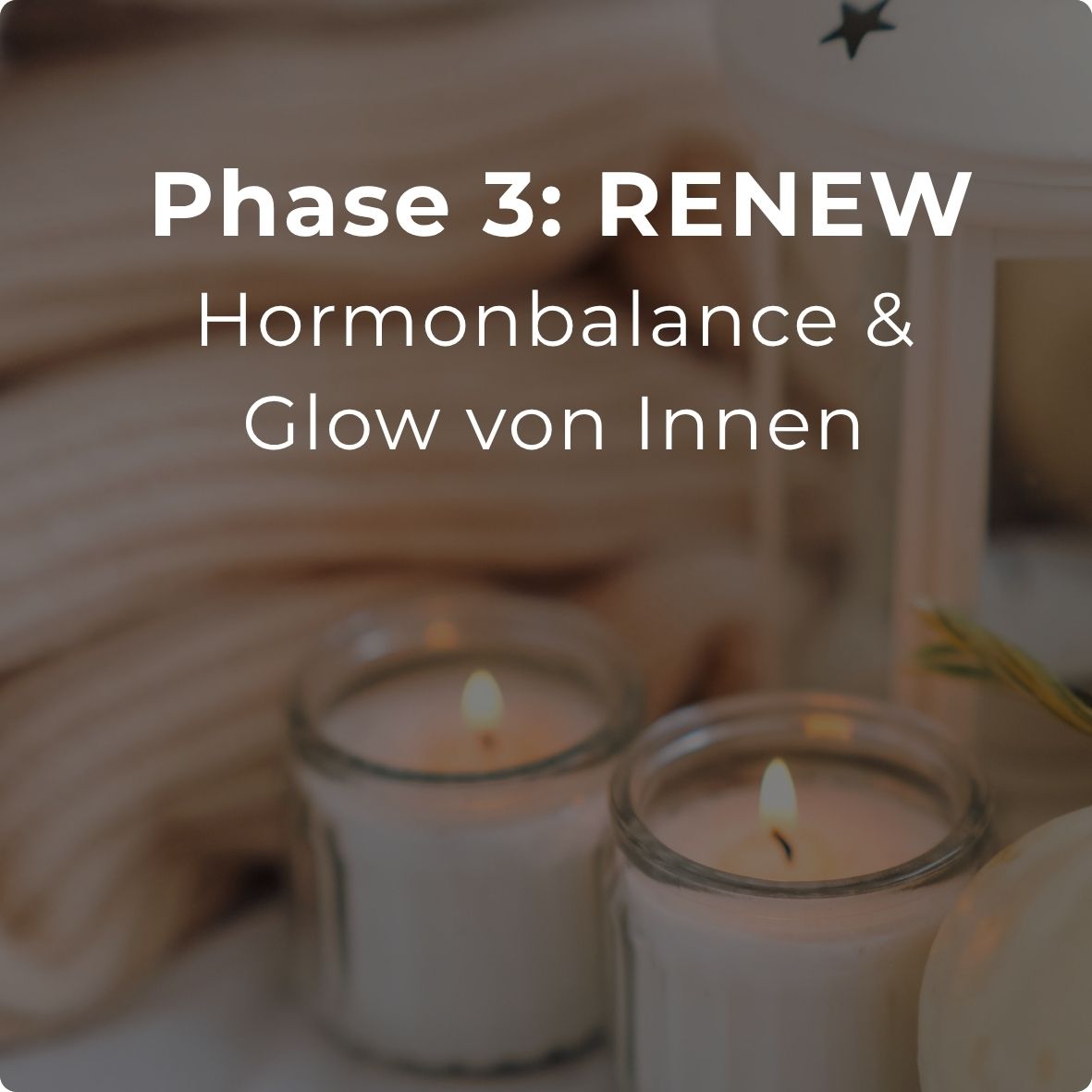 Phase 3: RENEW – Hormonbalance & innerer Glow
